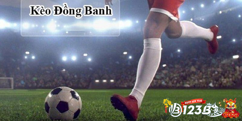 Kèo đồng banh | Thử thách và thỏa mãn niềm đam mê tại 123B