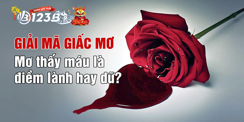 123B mơ thấy máu đánh con gì - Phiêu lưu hay bi kịch?