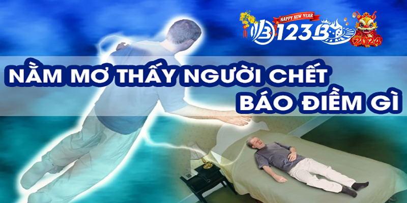 123B Mơ thấy người chết - Câu chuyện có thật và lời giải đáp