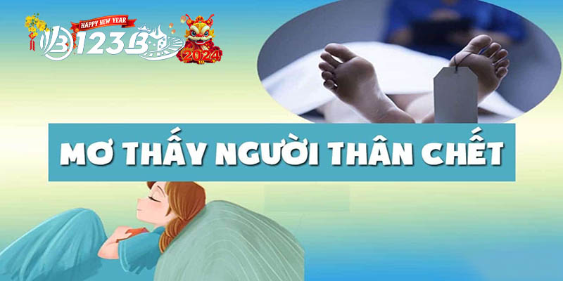 123B Mơ thấy người thân mất điều gì đang chờ đợi phía trước