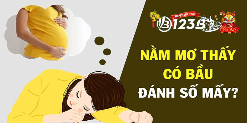 123B nằm mơ thấy có bầu - Ý nghĩa về những con số may mắn?