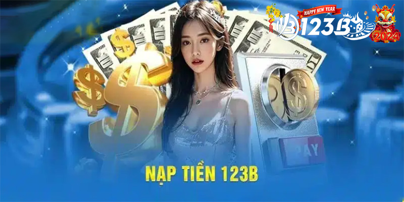 Nạp tiền 123B | Hướng dẫn từng bước nạp tiền hiệu quả nhất