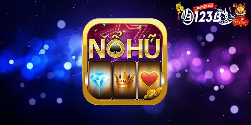 Nổ hũ win | Bí kíp quay đâu trúng đó từ các cao thủ tại 123B